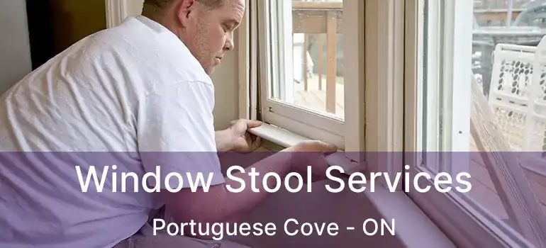  Window Stool Services Portuguese Cove - ON