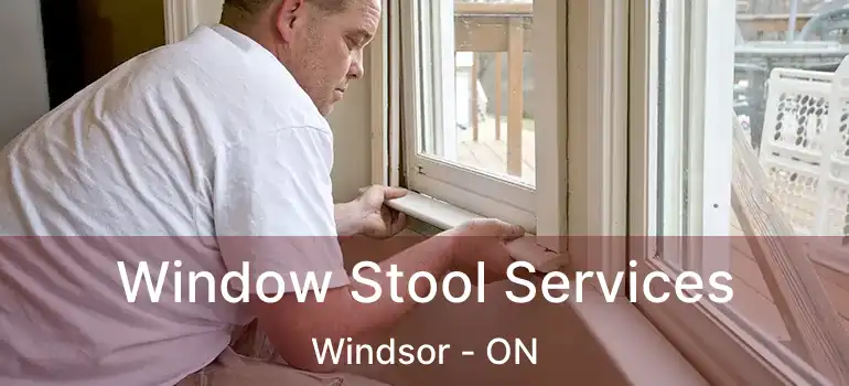  Window Stool Services Windsor - ON