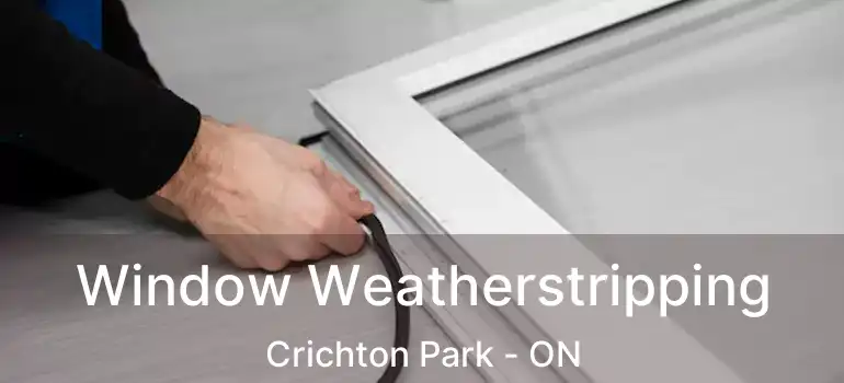  Window Weatherstripping Crichton Park - ON